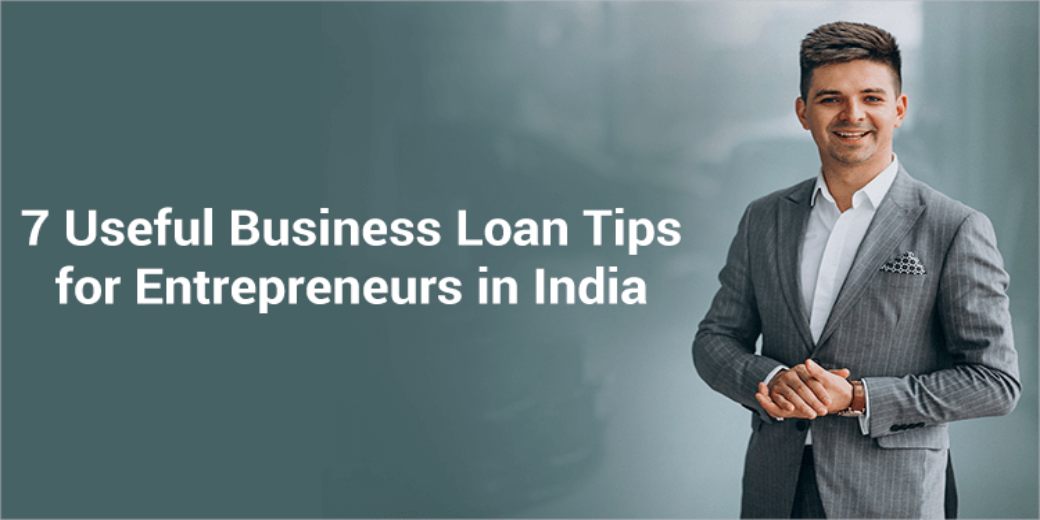 7 useful business loan tips for entrepreneurs in India